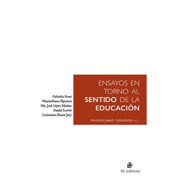 Ensayos En Torno Al Sentido De La Educacion - Figueroa, Maximiliano 1