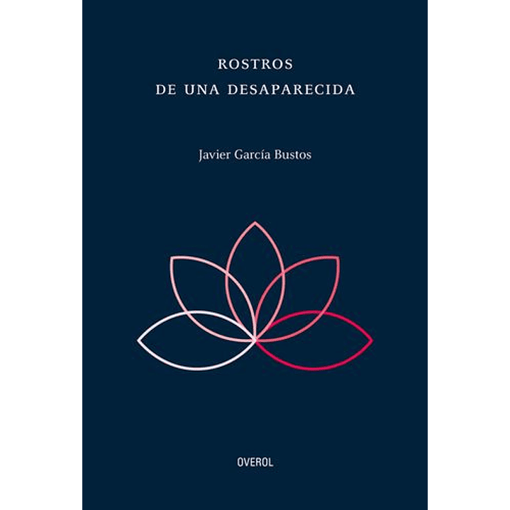 Rostros De Una Desaparecida - Garcia Bustos, Javier 1