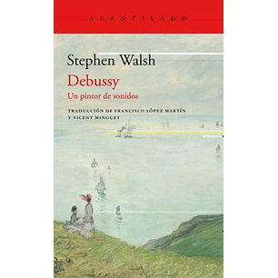 Debussy Un Pintor De Sonidos - Walsh, Stephen