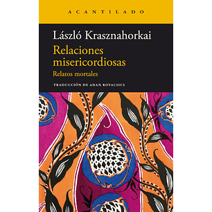 Relaciones Misericordiosas - Krasznahorkai, Laszlo