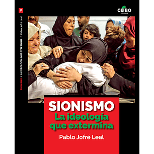Sionismo La Ideologia Que Extermina - Jofre Leal, Pablo