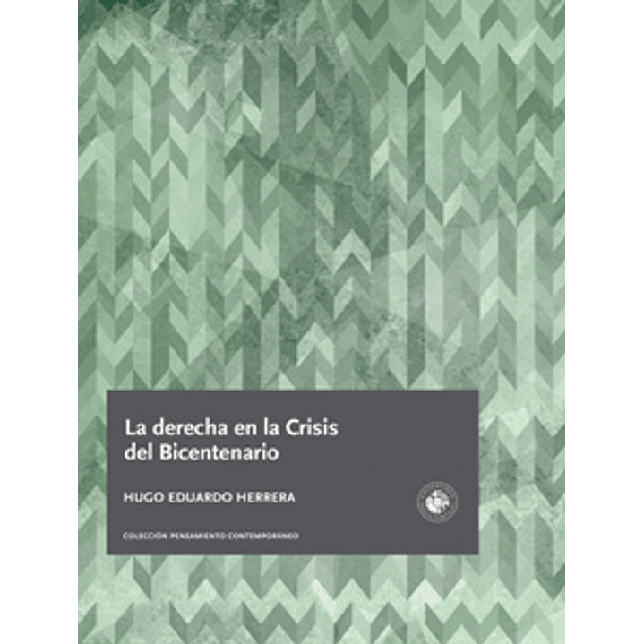 La Derecha En La Crisis Del Bicentenario - Herrera, Hugo Eduardo 1
