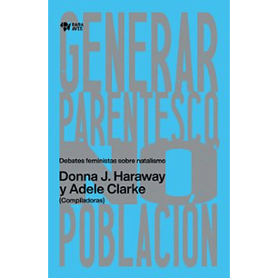Generar Parentesco, No Poblacion - Haraway, Donna; Clarke, Adele