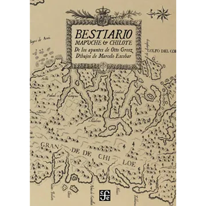 Bestiario Mapuche Y Chilote - Escobar, Marcelo / Grosz, Otto 1