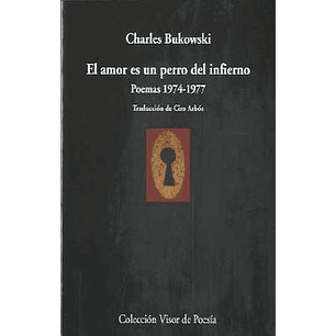 El Amor Es Un Perro Del Infierno (Poemas 1974-1977) - Bukowski, Charles