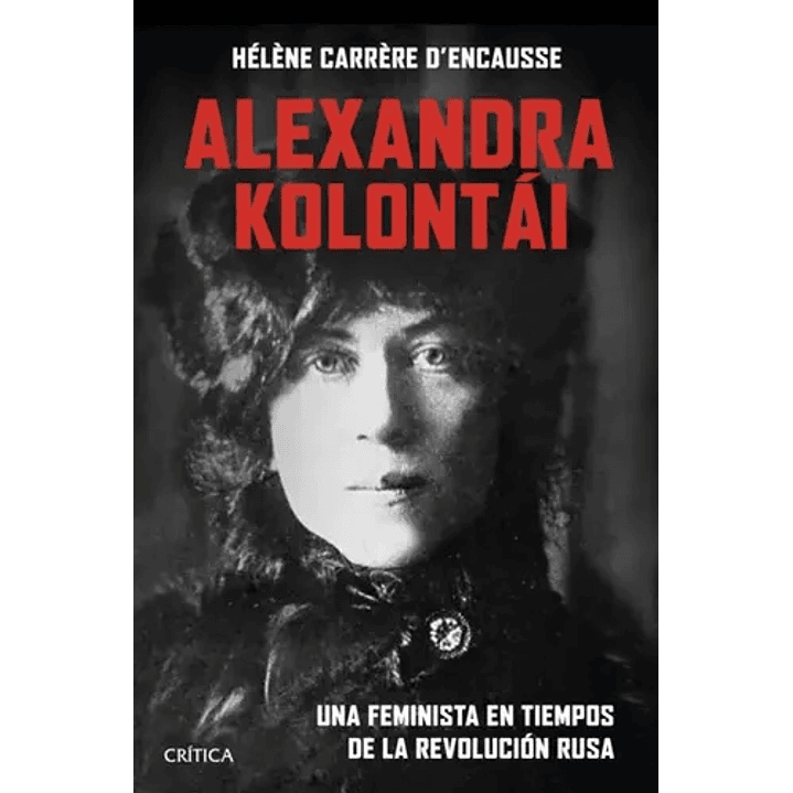 Alexandra Kolontai Una Feminista En Tiempos De La Revolucion Rusa - Carrere, Helene 1