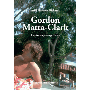 Gordon Matta Clark Contra Viejas Superficies - Richards, Ariel