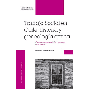 Trabajo Social En Chile Historia Y Genealogia Critica - Cortes-mancilla, Rodrigo