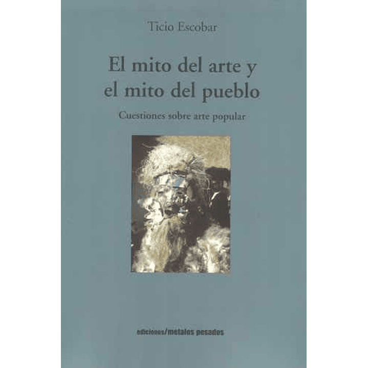El Mito Del Arte Y El Mito Del Pueblo - Escobar, Ticio 1
