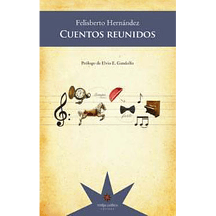 Cuentos Reunidos Felisberto Hernandez - Hernandez, Felisberto