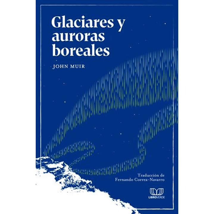 Glaciares Y Auroras Boreales - Muir, John 1