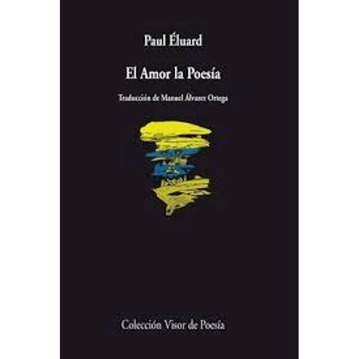 El Amor La Poesia - Eluard, Paul 1