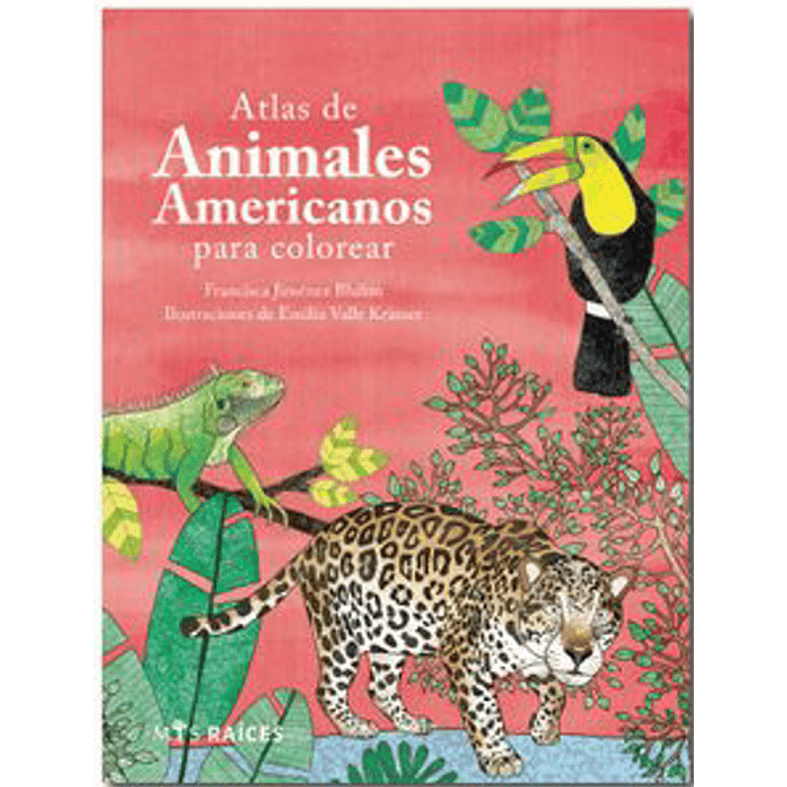 Atlas De Animales Americanos Para Colorear - Jimenez, Francisca; Valle, Emilia 1