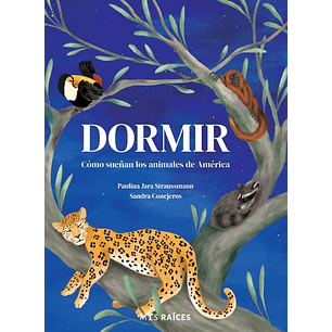 Dormir. Como Sueñan Los Animales De America - Jara Straussmann, Paulina; Conejeros, Sandra