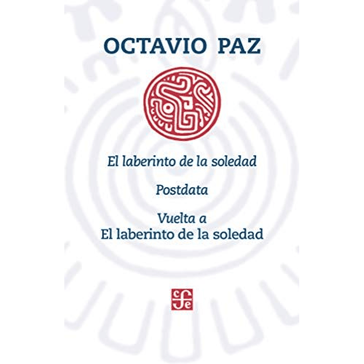 El Laberinto De La Soledad Postdata Vuelta A El Laberinto De La Soleda - Paz, Octavio 1