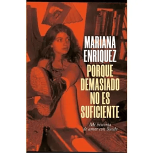 Porque Demasiado No Es Suficiente - Enriquez, Mariana