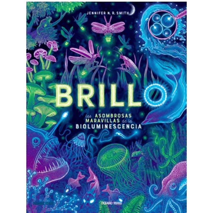 Brillo. Las Asombrosas Maravillas De La Bioluminiscencia - Smith, Jennifer N.r. 1