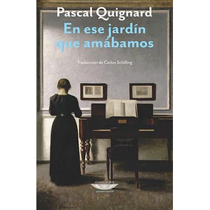 En Ese Jardin Que Amabamos - Quignard Pascal