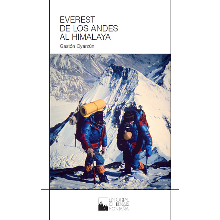 Everest De Los Andes Al Himalaya - Oyarzun, Gaston 1