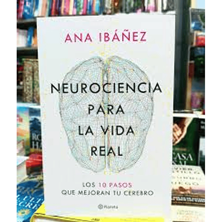 Neurociencia Para La Vida Real - Ibañez, Ana 1