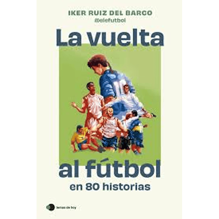 La Vuelta Al Futbol En 80 Historias - Ruiz Del Barco, Iker 1