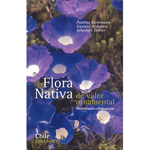 Zona Norte Flora Nativa De Valor Ornamental - Riedemann/aldunate/teillier