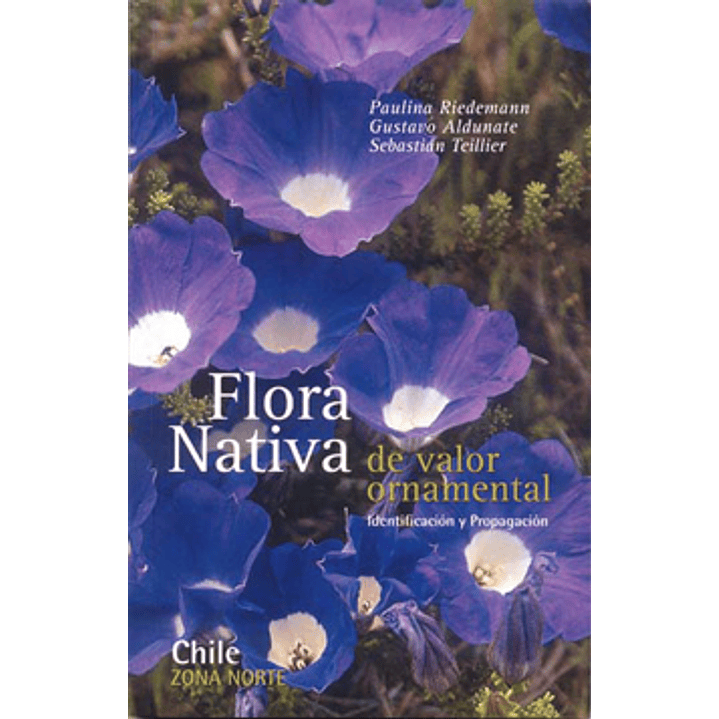 Zona Norte Flora Nativa De Valor Ornamental - Riedemann/aldunate/teillier 1