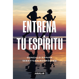 Entrena Tu Espiritu - Zapata, Gonzalo; Rodriguez, Sebastian
