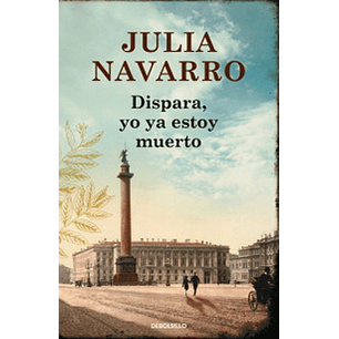 Dispara Yo Ya Estoy Muerto (Bolsillo). - Navarro, Julia