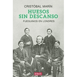 Huesos Sin Descanso Fueguinos En Londres - Marin, Cristobal