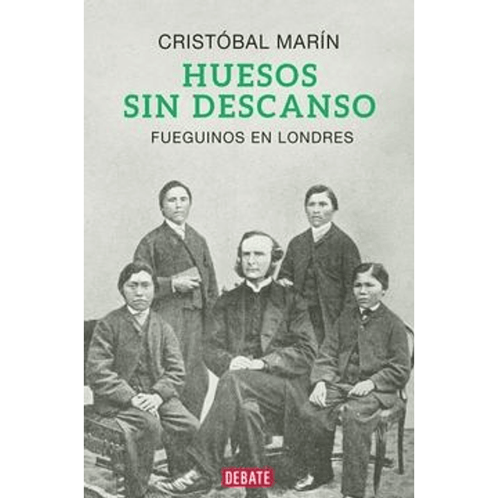 Huesos Sin Descanso Fueguinos En Londres - Marin, Cristobal 1