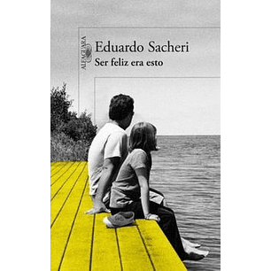 Ser Feliz Era Esto - Sacheri, Eduardo