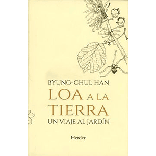 Loa A La Tierra Un Viaje Al Jardin - Byung-chul Han