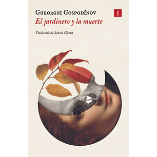 El Jardinero Y La Muerte - Gospodinov, Gueorgui
