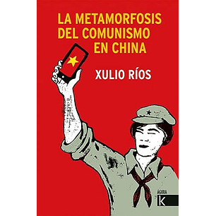 La Metamorfosis Del Comunismo En China - Rios, Xulio