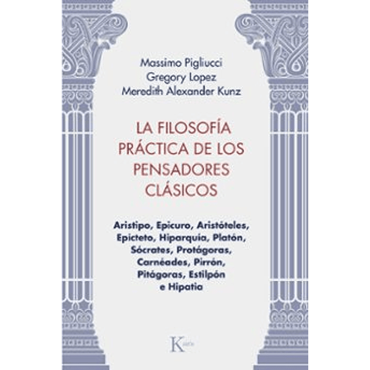 La Filosofia Practica De Los Pensadores Clasicos - Pigliucci, Massimo; Lopez, Gregory; Kunz, Meredith 1