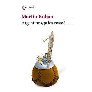 Argentinos A Las Cosas - Kohan, Martin