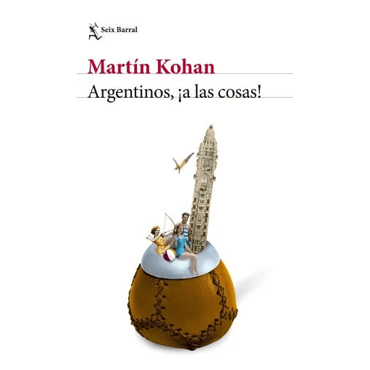Argentinos A Las Cosas - Kohan, Martin 1