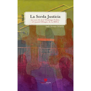 La Sorda Justicia La Casa De Jose Domingo Cañas El Cuartel Ollague De La Dina - Arenas, Sady