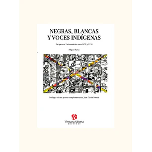 Negras Blancas Y Voces Indigenas La Opera En Latinoamerica Entre 1870 Y 1930 - Farias, Miguel