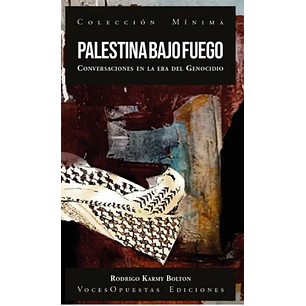 Palestina Bajo Fuego Conversaciones En La Era Del Geonocidio - Karmy Bolton, Rodrigo