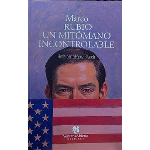 Marco Rubio Un Mitomano Incontrolable - Rubio, Marco