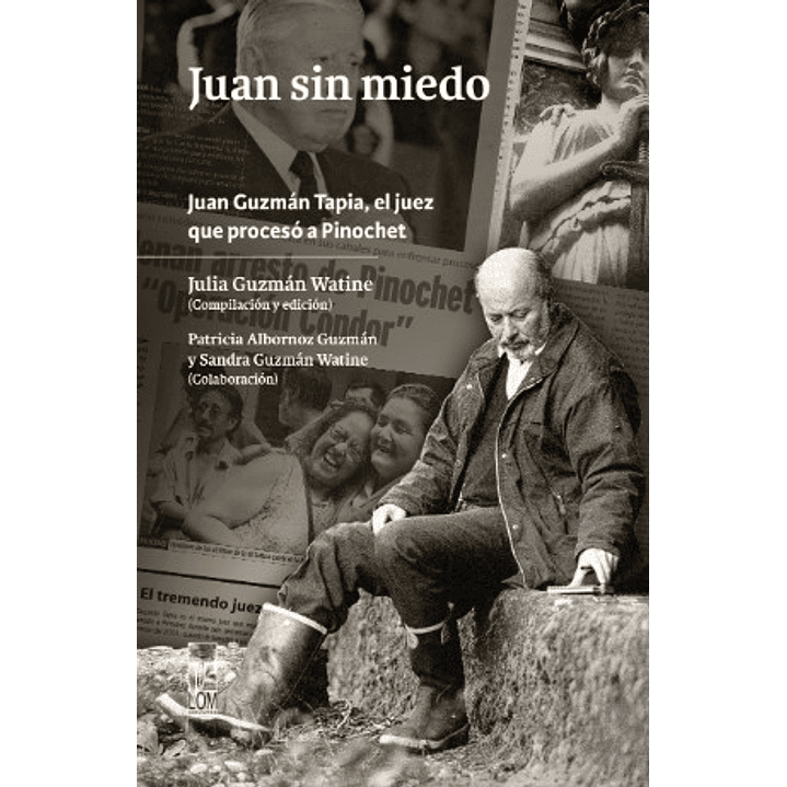 Juan Sin Miedo Juan Guzman Tapia El Juez Que Proceso A Pinochet - Guzman Watine, Julia 1