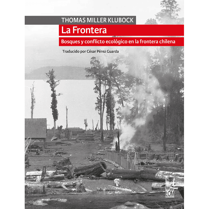 La Frontera Bosques Y Conflicto Ecologico En La Frontera Chilena - Miller, Thomas 1