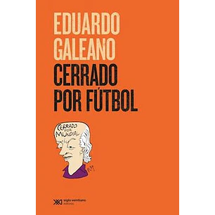 Cerrado Por Futbol - Galeano, Eduardo