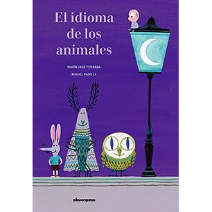 El Idioma De Los Animales - Ferrada, Maria Jose - Pang, Miguel
