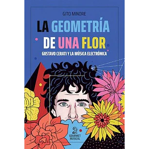 La Geometria De Una Flor Gustavo Cerati Y La Musica Electronica - Minore, Gito