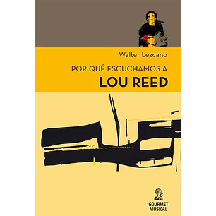 Por Que Escuchamos A Lou Reed - Lezcano, Walter