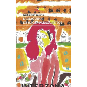 La Maquina De Hacer Paraguayitos - Cucurto, Washington