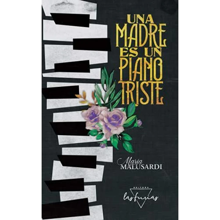 Una Madre Es Un Piano Triste - Malusardi, Maria 1